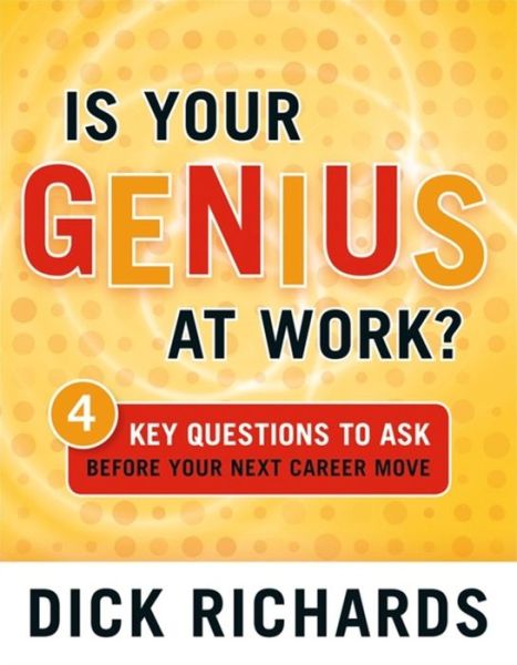 Cover for Dick Richards · Is Your Genius at Work?: 4 Key Questions to Ask Before Your Next Career Move (Paperback Book) (2005)