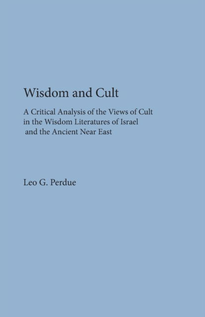 Cover for Leo G. Perdue · Wisdom and Cult: a Critical Analysis of the Views of Cult (Dissertation Series ; No. 30) (Taschenbuch) (1977)