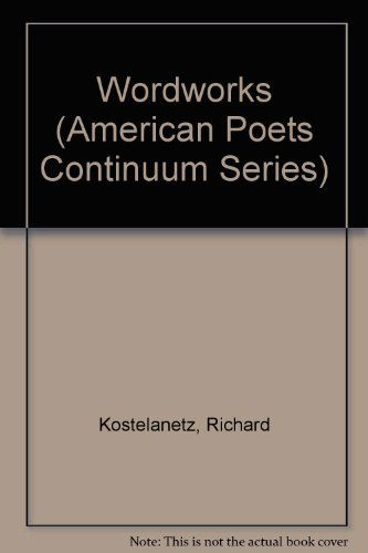 Cover for Richard Kostelanetz · Wordworks: Poems Selected and New - American Poets Continuum (Hardcover Book) [1st edition] (1994)