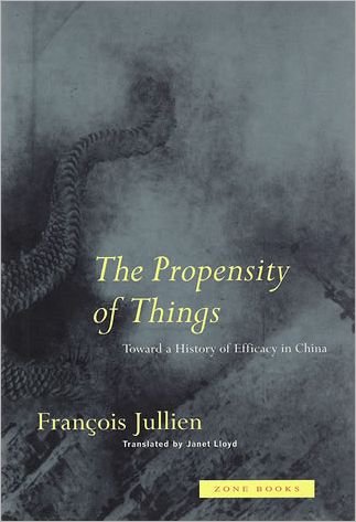 Cover for Francois Jullien · The Propensity of Things: Toward a History of Efficacy in China - Zone Books (Hardcover Book) (1995)