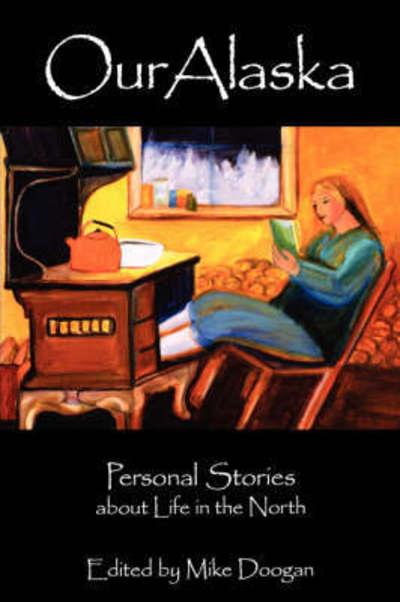 Cover for Mike Doogan · Our Alaska: Personal Stories About Living in the North (Paperback Book) (2001)