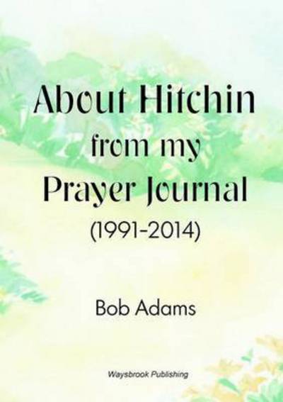 Cover for Robert Adams · About Hitchin from My Prayer Journal (1991-2014) (Paperback Book) (2015)