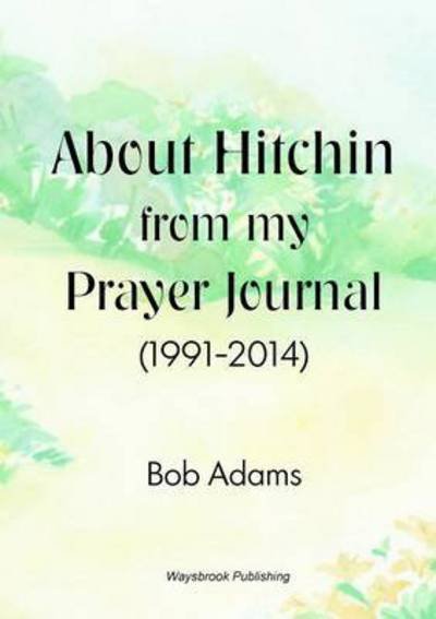 Cover for Robert Adams · About Hitchin from My Prayer Journal (1991-2014) (Taschenbuch) (2015)