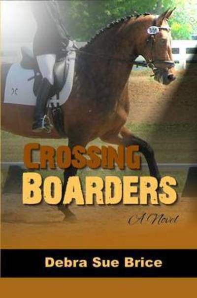 Crossing Boarders - Debra Sue Brice - Livros - Dove Christian Publishers - 9780990397946 - 31 de maio de 2015