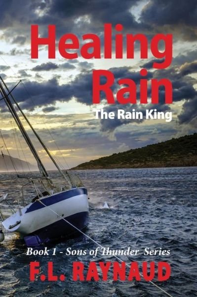 Cover for F L Raynaud · Healing Rain: the Rain King (Sons of Thunder) (Volume 1) (Paperback Book) (2015)