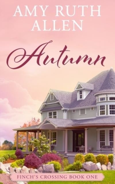 Cover for Amy Ruth Allen · Autumn Finch's Crossing Book One (Paperback Book) (2018)