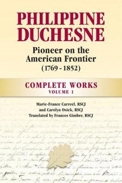 Cover for RSCJ Marie-France Carreel · Philippine Duchesne, Pioneer on the American Frontier  Volume 1 : Complete Works (Paperback Book) (2019)