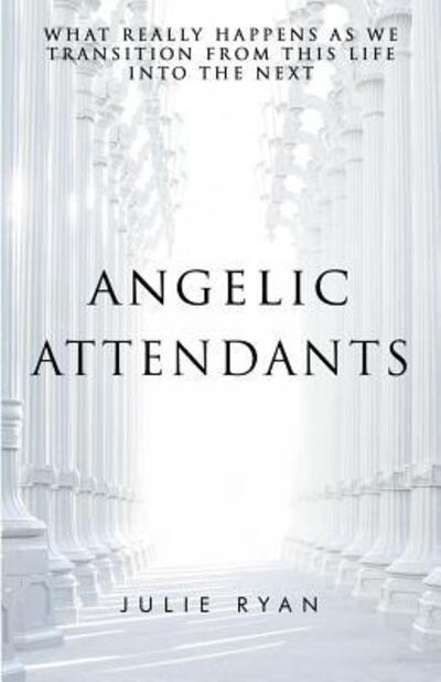 Cover for Julie Ryan · Angelic Attendants: What Really Happens (Paperback Book) (2017)