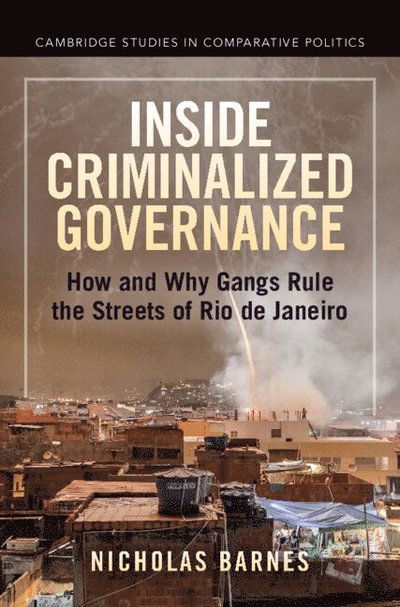 Cover for Barnes, Nicholas (University of St Andrews) · Inside Criminalized Governance: How and Why Gangs Rule the Streets of Rio de Janeiro - Cambridge Studies in Comparative Politics (Paperback Book) (2025)