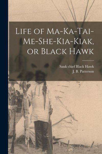 Cover for Sauk Chief 1767-1838 Black Hawk · Life of Ma-ka-tai-me-she-kia-kiak, or Black Hawk (Paperback Book) (2021)