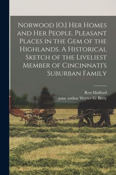 Cover for Ren Mulford · Norwood [O. ] Her Homes and Her People. Pleasant Places in the Gem of the Highlands. a Historical Sketch of the Liveliest Member of Cincinnati's Suburban Family (Book) (2022)