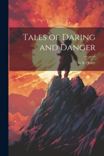 Cover for G. A. Henty · Tales of Daring and Danger (Bok) (2023)