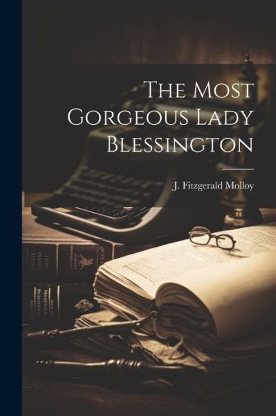 Cover for Mo J Fitzgerald (Joseph Fitzgerald) · Most Gorgeous Lady Blessington (Bok) (2023)