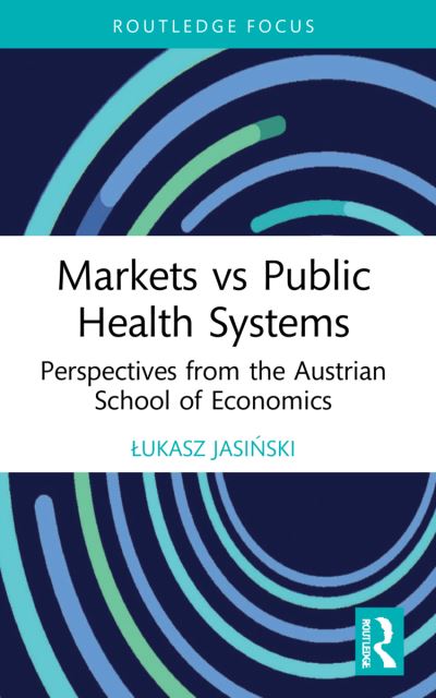 Cover for Lukasz Jasinski · Markets vs Public Health Systems: Perspectives from the Austrian School of Economics - Routledge Focus on Economics and Finance (Paperback Book) (2023)