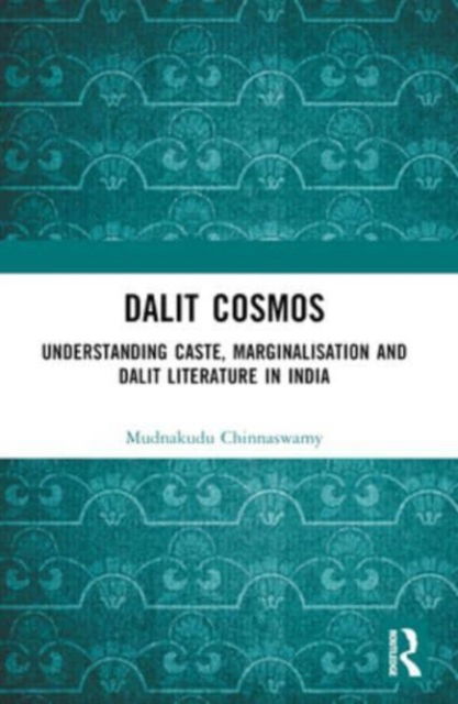 Chinnaswamy, Mudnakudu (Independent Scholar) · Dalit Cosmos: Understanding Caste, Marginalisation and Dalit Literature in India (Paperback Book) (2024)