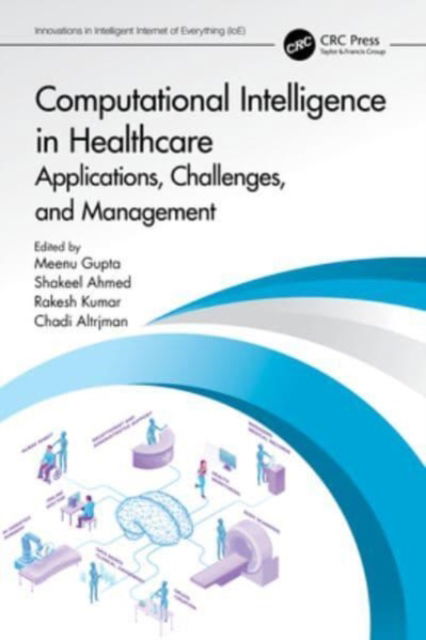 Computational Intelligence in Healthcare: Applications, Challenges, and Management - Innovations in Intelligent Internet of Everything IoE (Paperback Book) (2024)