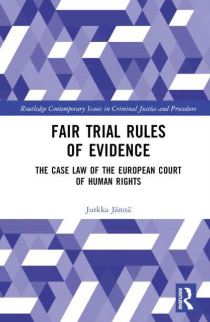 Cover for Jamsa, Jurkka (Junior Justice (asessori) in the Vaasa Court of Appeal, Finland) · Fair Trial Rules of Evidence: The Case Law of the European Court of Human Rights - Routledge Contemporary Issues in Criminal Justice and Procedure (Hardcover Book) (2022)