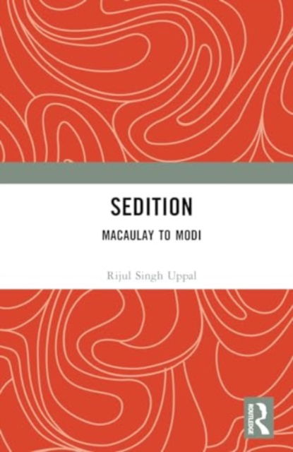 Cover for Rijul Singh Uppal · Sedition: Macaulay to Modi (Inbunden Bok) (2024)