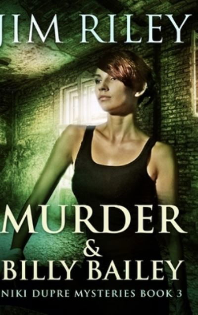 Cover for Jim Riley · Murder And Billy Bailey (Niki Dupre Mysteries Book 3) (Hardcover Book) (2021)