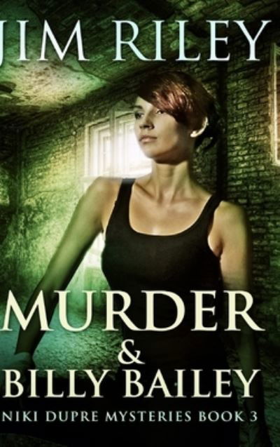 Murder And Billy Bailey (Niki Dupre Mysteries Book 3) - Jim Riley - Books - Blurb - 9781034339946 - December 21, 2021