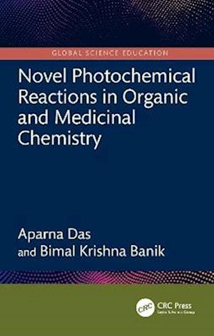 Cover for Aparna Das · Novel Photochemical Reactions in Organic and Medicinal Chemistry - Global Science Education (Hardcover Book) (2025)