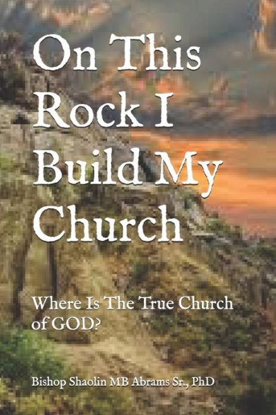 Cover for Sr Shaolin Mb Abrams · On This Rock I Build My Church (Paperback Book) (2019)