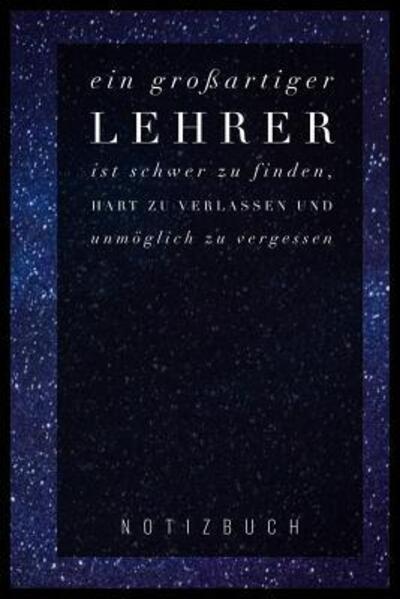 Cover for Abschieds Notizbuch · Ein Grossartiger Lehrer Ist Schwer Zu Finden, Hart Zu Verlassen Und Unmoeglich Zu Vergessen Notizbuch (Pocketbok) (2019)