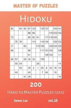 Master of Puzzles - Hidoku 200 Hard to Master Puzzles 12x12 vol.10 - James Lee - Böcker - Independently Published - 9781081955946 - 22 juli 2019