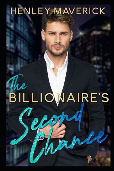 The Billionaire's Second Chance - Henley Maverick - Books - Independently Published - 9781093608946 - April 11, 2019