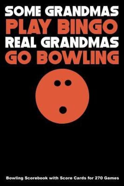 Cover for Keegan Higgins · Some Grandmas Play Bingo Real Grandmas Go Bowling (Pocketbok) (2019)