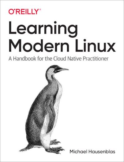 Learning Modern Linux: A Handbook for the Cloud Native Practitioner - Michael Hausenblas - Books - O'Reilly Media - 9781098108946 - April 30, 2022