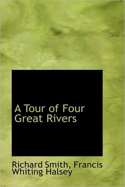 A Tour of Four Great Rivers - Richard Smith - Bøger - BiblioLife - 9781103006946 - 28. januar 2009