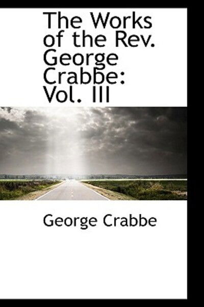 Cover for George Crabbe · The Works of the Rev. George Crabbe: Vol. III (Hardcover Book) (2009)