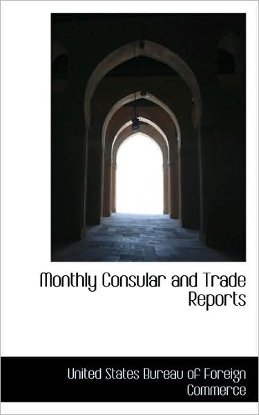 Cover for Uni States Bureau of Foreign Commerce · Monthly Consular and Trade Reports (Gebundenes Buch) (2009)