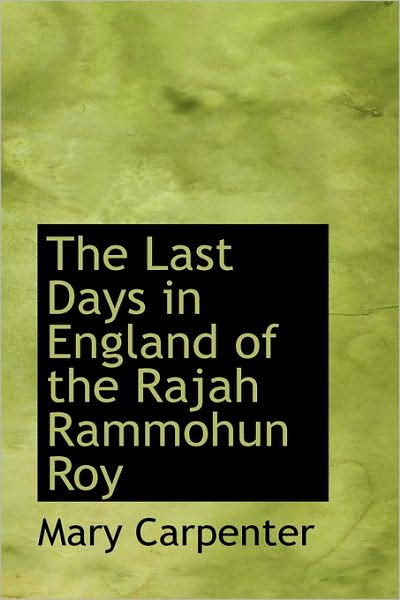 Cover for Mary Carpenter · The Last Days in England of the Rajah Rammohun Roy (Hardcover Book) (2009)