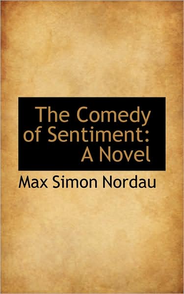 Cover for Max Simon Nordau · The Comedy of Sentiment: a Novel (Paperback Book) (2009)