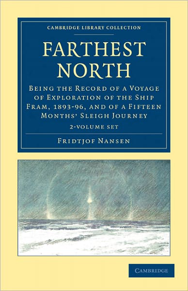 Cover for Fridtjof Nansen · Farthest North 2 Volume Set: Being the Record of a Voyage of Exploration of the Ship Fram, 1893-96, and of a Fifteen Months' Sleigh Journey - Cambridge Library Collection - Polar Exploration (Büchersatz) (2011)