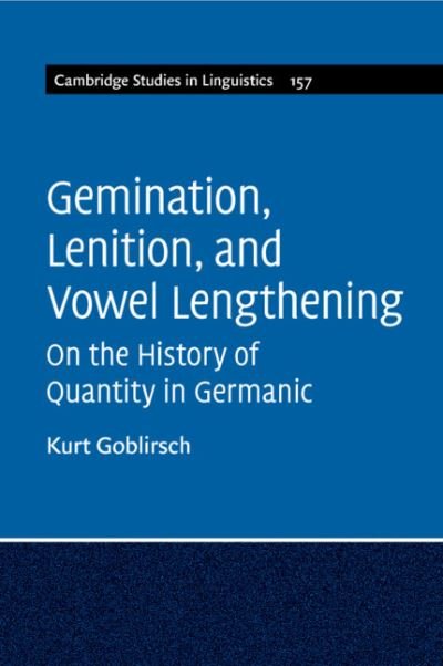 Cover for Goblirsch, Kurt (University of South Carolina) · Gemination, Lenition, and Vowel Lengthening: On the History of Quantity in Germanic - Cambridge Studies in Linguistics (Paperback Book) (2020)