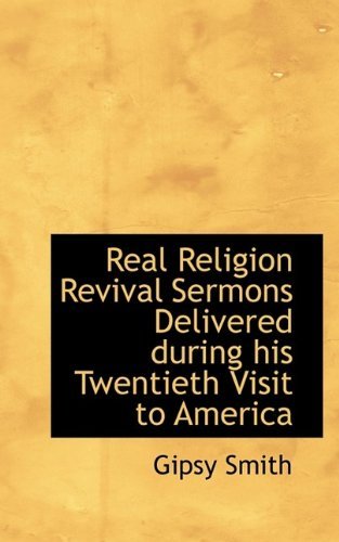 Cover for Gipsy Smith · Real Religion Revival Sermons Delivered During His Twentieth Visit to America (Paperback Book) (2009)