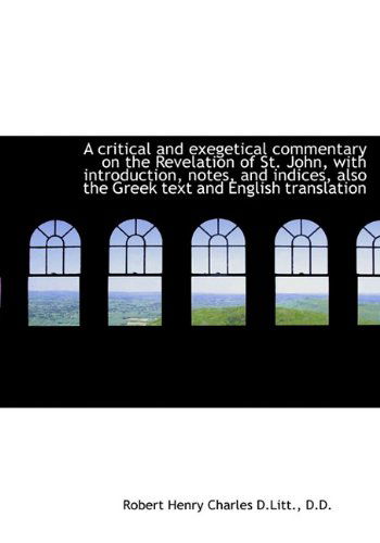 Cover for Robert Henry Charles · A Critical and Exegetical Commentary on the Revelation of St. John, with Introduction, Notes, and in (Hardcover Book) (2009)