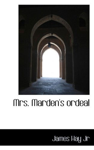 Mrs. Marden's Ordeal - James Hay - Kirjat - BiblioLife - 9781117234946 - tiistai 24. marraskuuta 2009