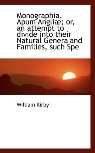 Cover for William Kirby · Monographia, Apum Angliæ; Or, an Attempt to Divide into Their Natural Genera and Families, Such Spe (Hardcover Book) (2009)