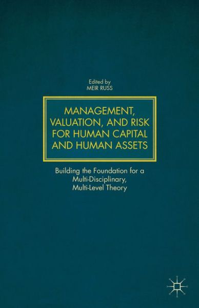 Cover for Meir Russ · Management, Valuation, and Risk for Human Capital and Human Assets: Building the Foundation for a Multi-Disciplinary, Multi-Level Theory (Hardcover Book) (2014)