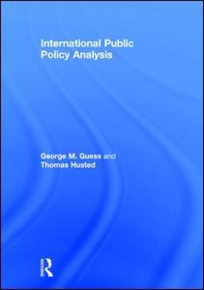 Cover for Guess, George (George Mason University, USA) · International Public Policy Analysis (Hardcover Book) (2016)