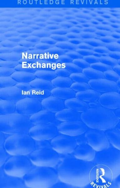 Narrative Exchanges (Routledge Revivals) - Routledge Revivals - Ian Reid - Books - Taylor & Francis Ltd - 9781138800946 - June 23, 2014