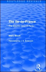 The Ile-de-France (Routledge Revivals): The Country around Paris - Routledge Revivals: Selected Works of Marc Bloch - Marc Bloch - Boeken - Taylor & Francis Ltd - 9781138855946 - 31 maart 2021
