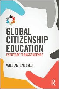 Cover for Gaudelli, William (Teachers College, Columbia University, USA) · Global Citizenship Education: Everyday Transcendence (Paperback Book) (2016)