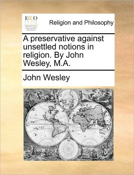 Cover for John Wesley · A Preservative Against Unsettled Notions in Religion. by John Wesley, M.a. (Paperback Bog) (2010)