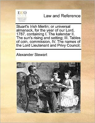 Cover for Alexander Stewart · Stuart's Irish Merlin; or Universal Almanack, for the Year of Our Lord, 1787. Containing I. the Kalendar Ii. the Sun's Rising and Setting; Iii. Tables (Paperback Book) (2010)