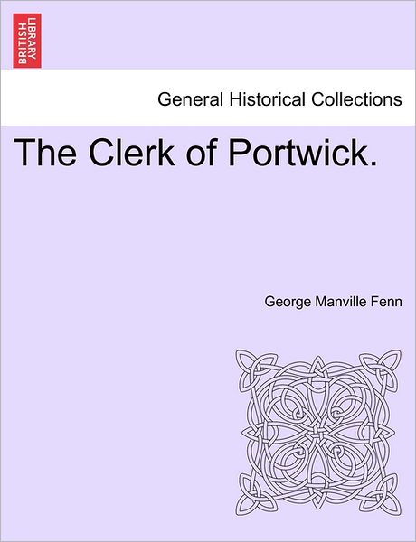 Cover for George Manville Fenn · The Clerk of Portwick. (Paperback Book) (2011)
